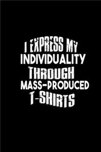 I Express My Individuality Through Mass-Produced T Shirts