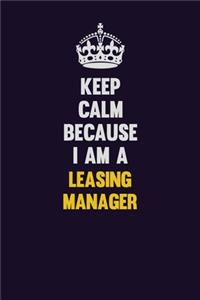 Keep Calm Because I Am A Leasing Manager