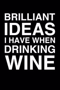 Brilliant Ideas I Have When Drinking Wine