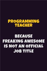 programming teacher, Because Freaking Awesome Is Not An Official Job Title