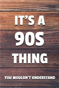 It's a 90s Thing You Wouldn't Understand
