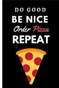 Do Good Be Nice Order Pizza Repeat