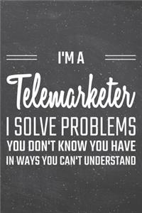I'm a Telemarketer I Solve Problems You Don't Know You Have