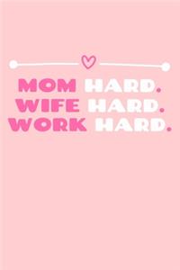 Mom Hard. Wife Hard. Work Hard.