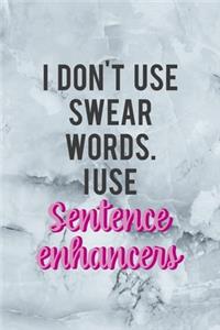 I Don't Use Swear Words I Use Sentence Enhancers