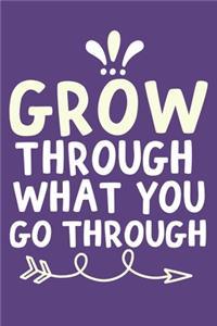 Grow Through What You Go Through