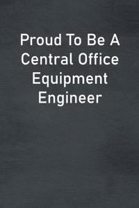 Proud To Be A Central Office Equipment Engineer