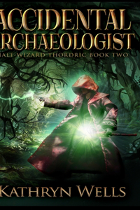 Accidental Archaeologist (Half-Wizard Thordric Book 2)