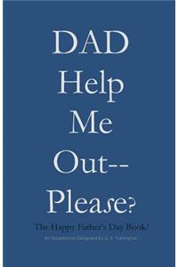 DAD Help Me Out-- Please?