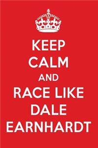 Keep Calm and Race Like Dale Earnhardt: Dale Earnhardt Designer Notebook