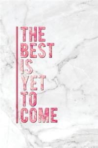The Best Is Yet to Come: Motivational Bullet Journal - 120-Page 1/2 Inch Dot Grid Female Empowerment Notebook - 6 X 9 Perfect Bound Softcover