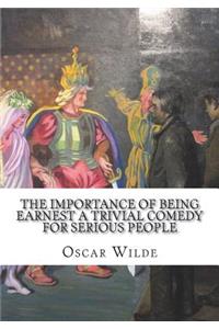 The Importance of Being Earnest A Trivial Comedy for Serious People