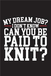 My Dream Job I Dont Know Can You Be Paid To Knit