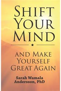 Shift your mind and make yourself great again