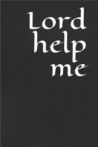 Lord Help Me: A Lined Notebook for Your Everyday Needs