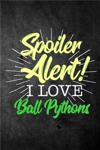 Spoiler Alert I Love Ball Pythons