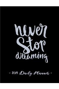 2019 Daily Planner - Never Stop Dreaming