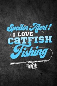 Spoiler Alert I Love Catfish Fishing