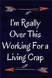 I'm Really Over This Working For a Living Crap