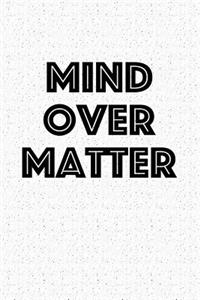 Mind Over Matter