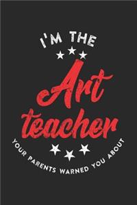 I'm The Art Teacher Your Parents Warned You About