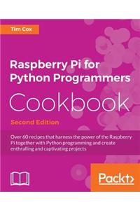 Raspberry Pi for Python Programmers Cookbook, Second Edition