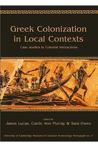 Greek Colonization in Local Contexts: Case Studies in Colonial Interactions