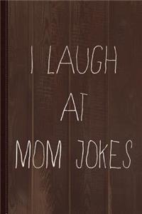 I Laugh at Mom Jokes Journal Notebook