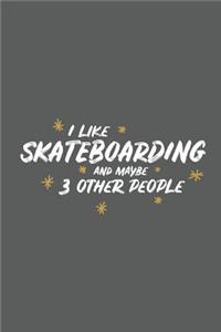 I Like Skateboarding and Maybe 3 Other People