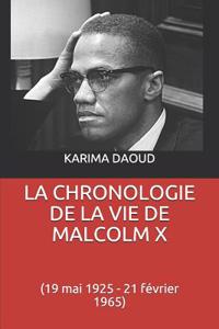 La Chronologie de la Vie de Malcolm X: (19 Mai 1925 - 21 FÃ©vrier 1965)