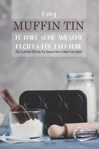 Using Muffin Tin to Make Some Awesome Recipes for Everyone