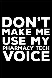 Don't Make Me Use My Pharmacy Tech Voice