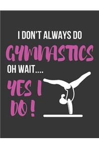 I Don't Always Do Gymnastics Oh Wait.... Yes I Do!