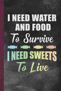 I Need Water and Food to Survive I Need Sweets to Live: Personal Cookbook and Blank Candy Making Recipe Journal to Write in for Women