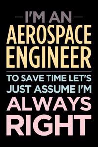 I'm an Aerospace Engineer, to Save Time Let's Just Assume I'm Always Right