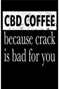 CBD Coffee Because Crack Is Bad For You