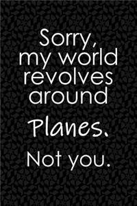 Sorry, My World Revolves Around Planes. Not You.