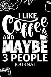 I Like Coffee and Maybe 3 People Journal