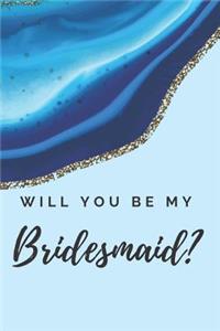 Will You Be My Bridesmaid? Journal Notebook