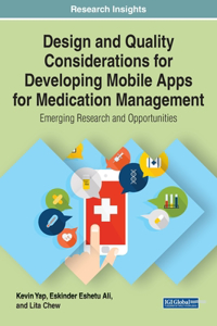 Design and Quality Considerations for Developing Mobile Apps for Medication Management: Emerging Research and Opportunities