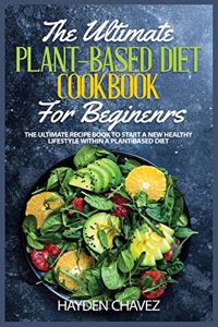 The Ultimate Plant-Based Diet Cookbook for Beginners