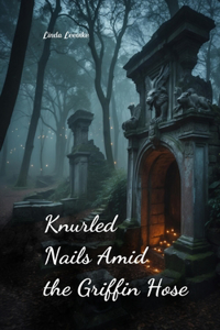 Knurled Nails Amid the Griffin Hose