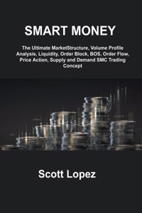 Smart Money Concept: The Ultimate MarketStructure, Volume Profile Analysis, Liquidity, Order Block, BOS, Order Flow, Price Action, Supply and Demand SMC Trading Concept
