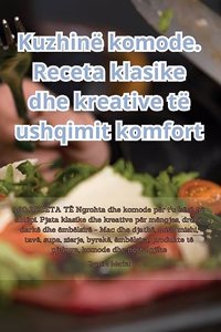 Kuzhinë komode. Receta klasike dhe kreative të ushqimit komfort