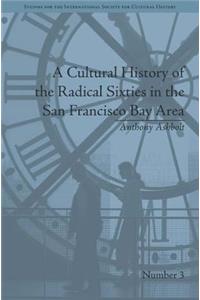 A Cultural History of the Radical Sixties in the San Francisco Bay Area