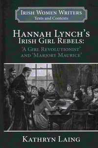 Hannah Lynch's Irish Girl Rebels: 'a Girl Revolutionist' and 'marjory Maurice'