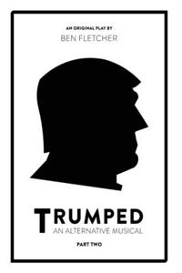 TRUMPED (An Alternative Musical), Part Two