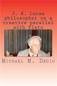 J. R. Lucas philosopher on a creative parallel with Plato