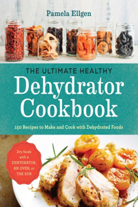Ultimate Healthy Dehydrator Cookbook