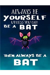 Always Be Yourself Unless You Can Be a Bat Then Always Be a Bat